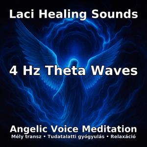 4Hz Theta Waves /Mély Transz, Tudat Alatti Gyógyulás, Relaxáció/Angelic Voice Meditation