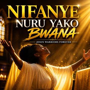 Nifanye Nuru Yako Bwana