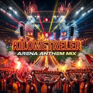 Galatasaray _ Kilometreler (Arena Anthem Mix)