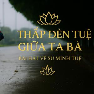 Thắp Đèn Tuệ Giữa Ta Bà - Bài hát về Sư Minh Tuệ