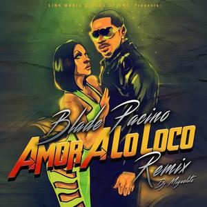 Amor A Lo Loco (feat. Blade Pacino) (Remix) (Remix)