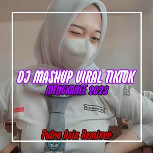 DJ MASHUP VIRAL TIKTOK 2023 MENGKANEE