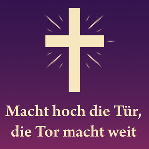 Macht hoch die Tür, die Tor macht weit