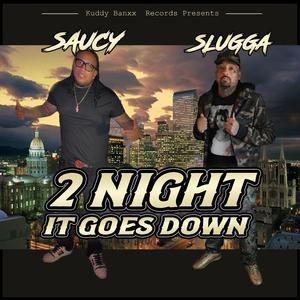 2 Night It Goes Down (feat. Slugga Bentley)