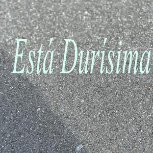 Está Durísima