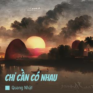 CHỈ CẦN CÓ NHAU