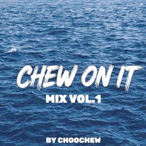 CHEW ON IT MIX VOL. 1