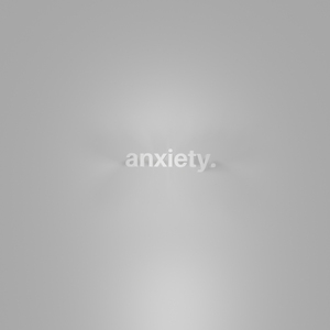 Anxiety.