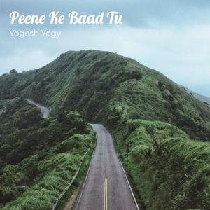 Peene Ke Baad Tu