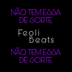 NÃO TEM ESSA DE SORTE - FEOLI BEATS