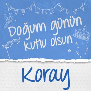 Doğum Günün Kutlu Olsun Koray