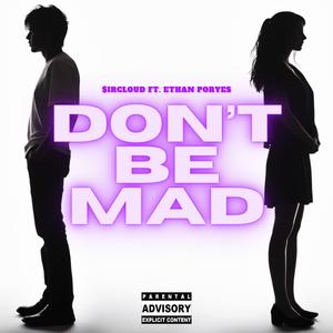 Don't be Mad (feat. Ethan Poryes)