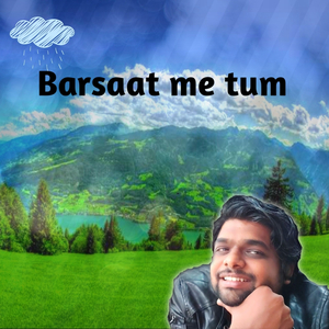 Barsaat me tum