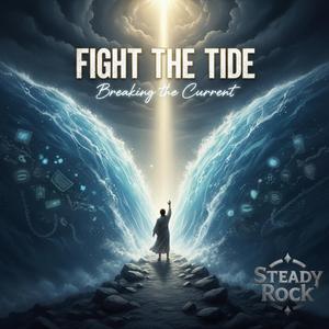FIGHT THE TIDE (Breaking the Current)