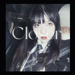 Closer——（cover:Aimer）