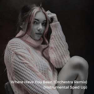 Where Have You Been (Sped Up)