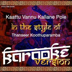Kaattu Vannu Kallane Pole (In the Style of Thanseer Koothuparamba) [Karaoke Version]