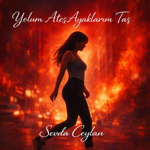 Yolum Ateş Ayaklarım Taş