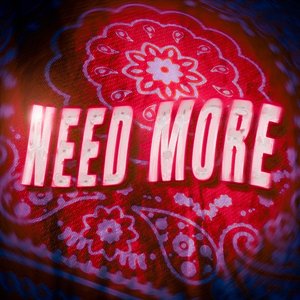 Need More