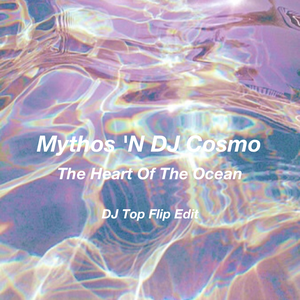 Mythos 'N DJ Cosmo-The Heart Of The Ocean (DJ Top Flip Edit)（DJ Top remix）