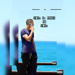 Você Só Pensa em Você