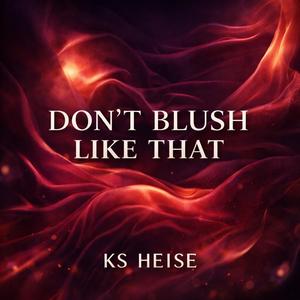 Don't blush like that