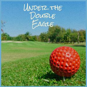 Under the Double Eagle