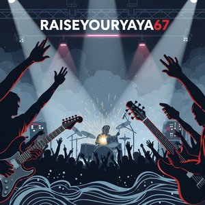 Raise Your Ya Ya 67