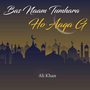 Bas Naam Tumhara Ho Aaqa G
