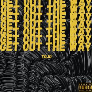 GET OUT THE WAY