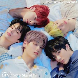 Can't You See Me？（翻自 TOMORROW X TOGETHER）