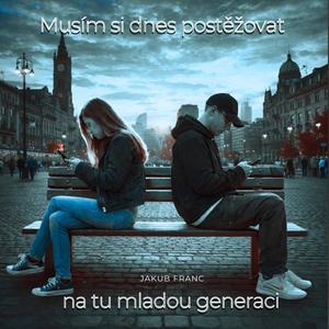 Musím si dnes postěžovat na tu mladou generaci