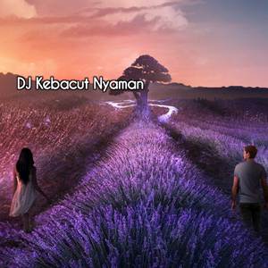 DJ Kebacut Nyaman - Wes Tak Cubo Kanggo Nglalekno Nanging Iseh Ono Roso Tresno iki