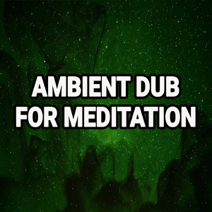 Ambient Dub for Meditation