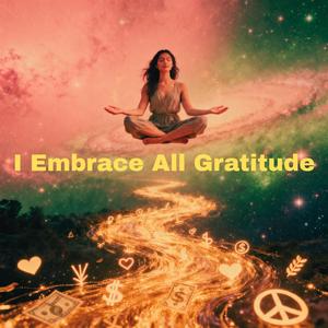 I embrace all gratitude