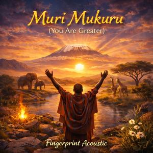 Muri Mukuru(You are Greater)