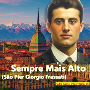 01 - Sempre Mais Alto (São Pier Giorgio Frassati)