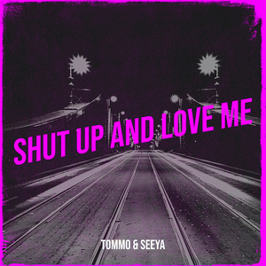 Shut up and love me