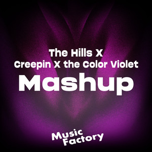 The Hills X Creepin X The Color Violet (Remix)