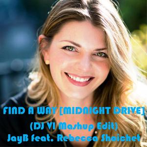 JayB (feat. Rebecca Shoichet FIND A WAYMIDNIGHT DRIVE DJ VI Mashup Edit) (DJ VI Mashup Edit)