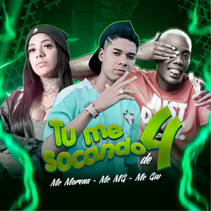 Tu Me Socando de 4 (feat. Mc Morena & Mc Gw) (Brega Funk)