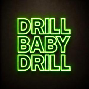 Drill baby drill