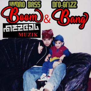 Boom & Bang (feat. Hydro Bass & Dro-Grizz)