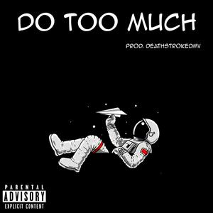 Do Too Much
