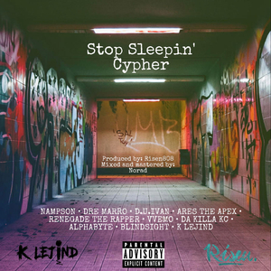 Stop Sleepin' Cypher (feat. Nampson, Dre Marro, D.U.Ivan, Ares Arizen, R3N3G4D3, VVeMO, Da Killa KC, Alphabyte & Blindsight)