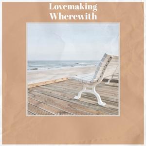 Lovemaking Wherewith