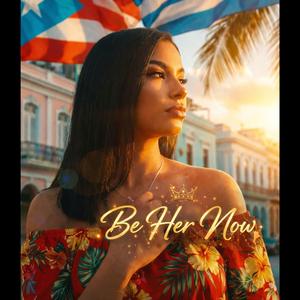 Be Her Now