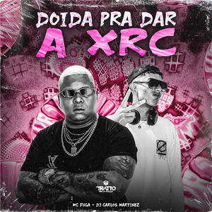 Doida pra Dar a Xrc