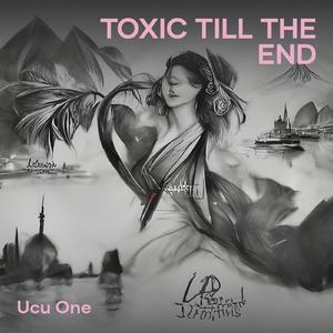 TOXIC TILL THE END