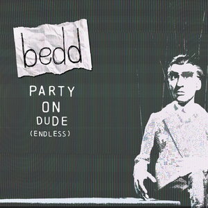 Party on Dude (Endless)